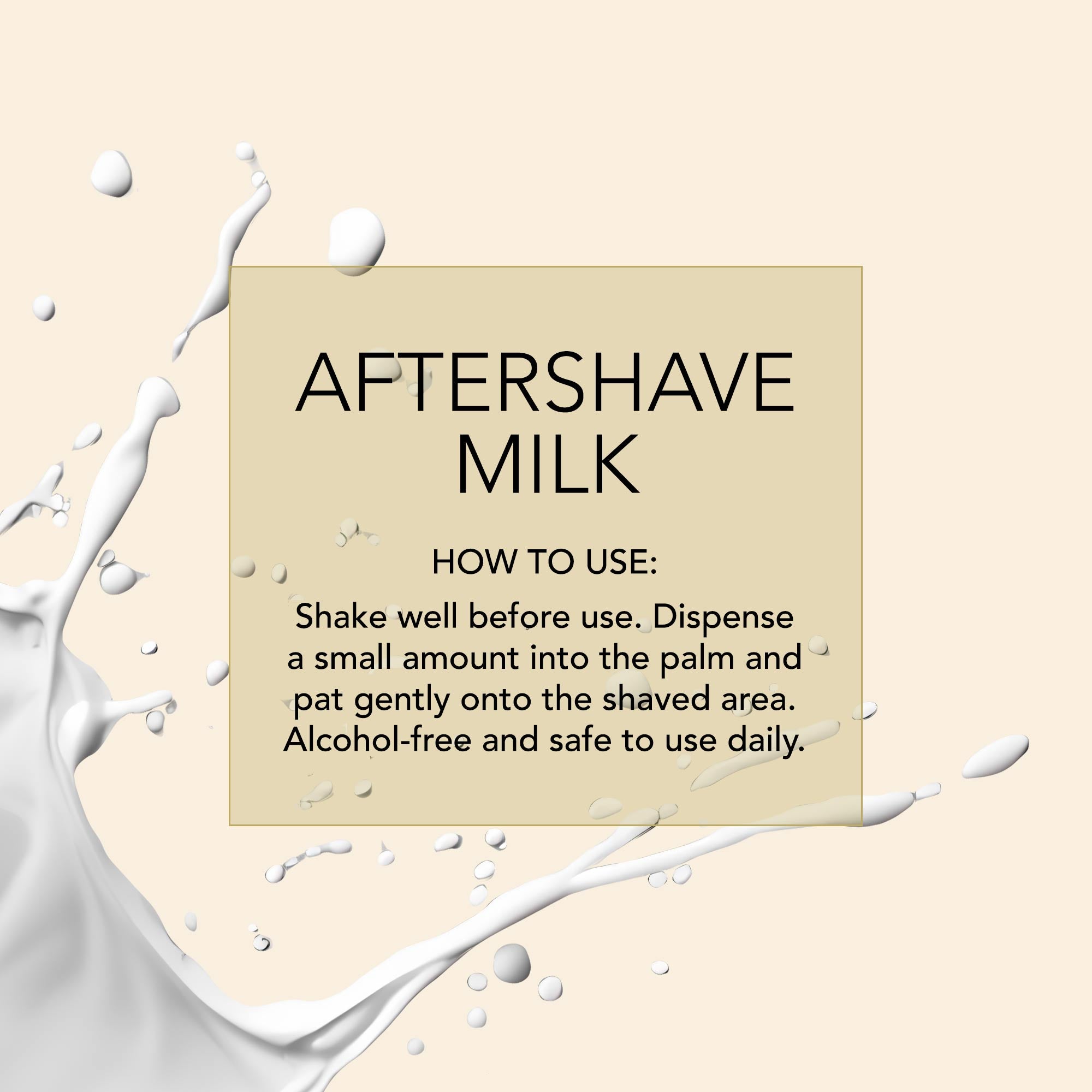 D.R. Harris How-to-infographic Aftershave Milk. How to use: Shake well before use. Dispense a small amount into the palm and pat gently onto the shaved area. Alcohol-free and safe to use daily.